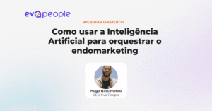 Webinar Como usar a Inteligência Artificial para orquestrar o endomarketing